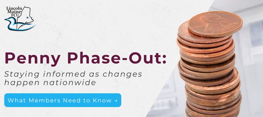 Lincoln Maine Federal Credit Union graphic titled “Penny Phase-Out” with a stack of pennies and a button reading “What Members Need to Know.”